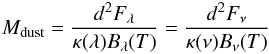 Mathematical equation: \begin{equation} M_{\rm dust} = \frac{d^2 F_\lambda}{\kappa(\lambda) B_\lambda(T)} = \frac{d^2 F_\nu}{\kappa(\nu) B_\nu(T)} \label{eq:dust-mass}\vspace*{-2mm} \end{equation}