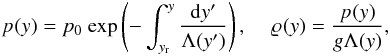 Mathematical equation: \begin{eqnarray} \label{eq:pres} p_{\rm }(y) = p_{\rm 0}~{\rm exp}\left( - \int_{y_{\rm r}}^{y} \frac{{\rm d}y'}{\Lambda (y')} \right) , \hspace{4mm} \label{eq:eq_rho} \varrho_{\rm } (y) = \frac{p_{\rm }(y)}{g \Lambda (y)} , \end{eqnarray}