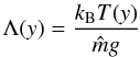Mathematical equation: \begin{equation} \Lambda(y) = \frac{k_{\rm B} T(y)}{{\hat m}g} \end{equation}