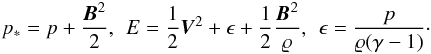 Mathematical equation: \begin{eqnarray} \label{eq:pstar} p_* = p + {{\vec B}^2 \over 2}, \hspace{1.5mm} E = {1 \over 2}{\vec V}^2 + \epsilon + {1 \over 2}{{\vec B}^2 \over \varrho}, \hspace{1.5mm} \epsilon = {p \over \varrho (\gamma-1)}\cdot \end{eqnarray}