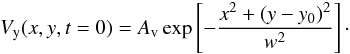Mathematical equation: \begin{equation} \label{eq:perturb} V_{\rm y}(x,y,t=0) = A_{\rm v}\exp\left[-\frac{x^2 + (y-y_{\rm 0})^2}{w^2} \right]\cdot \end{equation}
