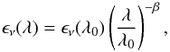 Mathematical equation: \begin{equation} \epsilon_{\nu}(\lambda)=\epsilon_{\nu}(\lambda_0) \left ( \frac{\lambda}{\lambda_0} \right )^{-\beta}, \end{equation}