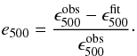 Mathematical equation: \begin{equation} e_{500}=\frac{\epsilon_{500}^{\rm obs}-\epsilon_{500}^{\rm fit}}{\epsilon_{500}^{\rm obs}}\cdot \end{equation}