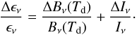 Mathematical equation: \begin{equation} \frac{\Delta \epsilon_{\nu}}{\epsilon_{\nu}}=\frac{\Delta B_{\nu}(T_{\rm d})}{B_{\nu}(T_{\rm d})}+\frac{\Delta I_{\nu}}{I_{\nu}}\cdot \end{equation}