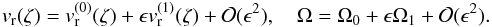 Mathematical equation: \appendix \setcounter{section}{1} \begin{equation} \label{AA.2} v_{\rm r}(\zeta)=v_{\rm r}^{(0)}(\zeta)+\epsilon v_{\rm r}^{(1)}(\zeta)+{\cal O}(\epsilon^2), \quad \Omega=\Omega_{0}+\epsilon \Omega_{1}+{\cal O}(\epsilon^2). \end{equation}