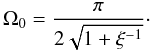 Mathematical equation: \appendix \setcounter{section}{1} \begin{equation} \label{AA.7} \Omega_{0}=\frac{\pi}{2\sqrt{1+\xi^{-1}}}\cdot \end{equation}