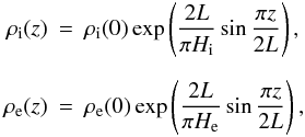 Mathematical equation: \begin{eqnarray} \rho_{\rm i}(z)&=&\rho_{\rm i}(0)\exp\left(\frac{2L}{\pi H_{\rm i}}\sin\frac{\pi z}{2L}\right), \notag\\[2mm] \rho_{\rm e}(z)&=&\rho_{\rm e}(0)\exp\left(\frac{2L}{\pi H_{\rm e}}\sin\frac{\pi z}{2L}\right), \label{eq:2.7} \end{eqnarray}