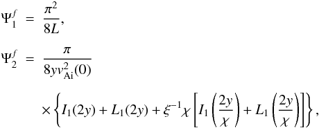 Mathematical equation: \begin{eqnarray} \Psi_1^f&=&\frac{\pi^2}{8L}, \notag\\[2mm] \Psi_2^f&=&\frac{\pi}{8yv_{\rm Ai}^2(0)} \notag\\[2mm] &&\times\left\{I_1(2y)+L_1(2y)+\xi^{-1}\chi\left[I_1\left(\frac{2y}{\chi}\right)+L_1\left(\frac{2y}{\chi}\right)\right]\right\}, \label{eq:2.10} \end{eqnarray}