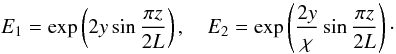 Mathematical equation: $$ E_1=\exp\left(2y\sin\frac{\pi z}{2L}\right), \quad E_2=\exp\left(\frac{2y}{\chi}\sin\frac{\pi z}{2L}\right)\cdot $$