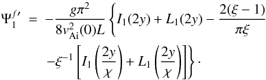 Mathematical equation: \begin{eqnarray} \Psi_1^{f\prime}&=&-\frac{g\pi^2}{8v_{\rm Ai}^2(0)L}\left\{I_1(2y)+L_1(2y)-\frac{2(\xi-1)}{\pi\xi} \right. \notag\\ &&\left.-\xi^{-1}\left[I_1\left(\frac{2y}{\chi}\right)+L_1\left(\frac{2y}{\chi}\right)\right]\right\}\cdot \label{eq:2.18} \end{eqnarray}