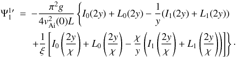 Mathematical equation: \begin{eqnarray} \Psi_1^{1\prime}&=&-\frac{\pi^2g}{4v_{\rm Ai}^2(0)L}\left\{I_0(2y)+L_0(2y)-\frac{1}{y}(I_1(2y)+L_1(2y))\right. \notag\\ &&\left.+\frac{1}{\xi}\left[I_0\left(\frac{2y}{\chi}\right)+L_0\left(\frac{2y}{\chi}\right)-\frac{\chi}{y}\left(I_1\left(\frac{2y}{\chi}\right)+L_1\left(\frac{2y}{\chi}\right)\right)\right]\right\}\cdot \label{eq:2.20} \end{eqnarray}