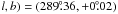 Mathematical equation: \hbox{${\it l, b}) = {(289\fdg36, +0\fdg02 )}$}