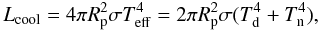 Mathematical equation: \begin{equation} L_{\rm cool}= 4 \pi R_{\rm p}^{2} \sigma T_{\rm eff}^{4} = 2 \pi R_{\rm p}^{2} \sigma (T_{\rm d}^{4}+T_{\rm n}^{4}) , \end{equation}