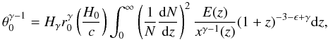 Mathematical equation: \begin{equation} \theta_{0}^{\gamma-1}=H_{\gamma}r_{0}^{\gamma} \left(\frac{H_0}{c}\right) \int_{0}^{\infty} \left( \frac{1}{N}\frac{{\rm d}N}{{\rm d}z} \right)^{2} \frac{E(z)}{x^{\gamma-1}(z)} (1+z)^{-3-\epsilon+\gamma} {\rm d}z , \end{equation}