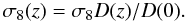 Mathematical equation: \begin{equation} \label{eq:sigma8z} \sigma_{8}(z)=\sigma_{8}D(z)/D(0) . \end{equation}