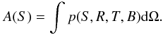Mathematical equation: \begin{equation} A(S)=\int p(S,R,T,B) {\rm d}\Omega. \end{equation}