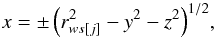 Mathematical equation: \begin{eqnarray} x= \pm\, {\left(r^2_{ws[j]}-y^2-z^2\right)}^{1/2}, \label{xeng} \end{eqnarray}