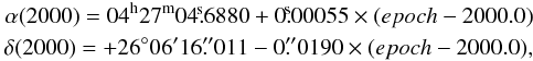 Mathematical equation: \begin{eqnarray} \alpha(2000) = 04^{\rm h} 27^{\rm m} 04\fs6880 + 0\fs00055 \times ({epoch} - 2000.0) \nonumber\\ \delta(2000) = +26^\circ 06'16\rlap.{''}011 - 0\rlap.{''}0190 \times ({epoch} - 2000.0), \nonumber \end{eqnarray}
