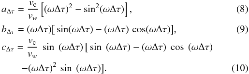 Mathematical equation: \begin{eqnarray} \label{adel} &&a_{\Delta \tau}= {{v_{\rm c}}\over{v_w}} \left [(\omega \Delta \tau)^2 - \sin^2(\omega \Delta\tau)\right], \\ \label{bdel} &&b_{\Delta \tau}= (\omega \Delta \tau) \big [\sin(\omega \Delta\tau) -(\omega \Delta\tau)\,\cos(\omega \Delta\tau)\big], \\ &&c_{\Delta \tau}= {{v_{\rm c}}\over{v_w}}~ \sin~(\omega \Delta\tau)\,\big[\sin~(\omega \Delta\tau) -(\omega \Delta\tau)~\cos~(\omega \Delta\tau)\nonumber\\ &&\qquad -(\omega \Delta\tau)^2\,\sin~(\omega \Delta\tau)\big]. \label{cdel} \end{eqnarray}