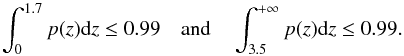 Mathematical equation: \begin{equation} \int_0^{1.7} p(z){\rm d}z \le 0.99 \quad \textnormal{and} \quad \int_{3.5}^{+ \infty} p(z){\rm d}z \le 0.99. \label{eq:zphot_crit} \end{equation}