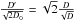 Mathematical equation: \hbox{$\frac{D^{\prime}}{\sqrt{2D_0}}=\sqrt{2}\frac{D}{\sqrt{D}}$}