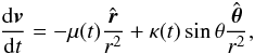 Mathematical equation: \begin{equation} \frac{{\rm d} \vec v}{{\rm d}t} = -\mu(t)\frac{\vect r}{r^2} + \kappa(t) \sin \theta \frac{\vect \theta}{r^2} , \label{eq.dvdt} \end{equation}