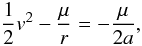 Mathematical equation: \begin{equation} \frac{1}{2}v^2 - \frac{\mu}{r} = -\frac{\mu}{2a} , \end{equation}