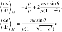 Mathematical equation: \begin{equation} \EQM{ \moy{M}{\frac{{\rm d}a}{{\rm d}t}} &=& -a\frac{\dot{\mu}}{\mu} + 2\frac{na\kappa\sin\theta}{\mu(1-e^2)} , \crm \moy{M}{\frac{{\rm d}\vec e}{{\rm d}t}} &=& \frac{n\kappa\sin\theta}{\mu(1+\sqrt{1-e^2})} \vec e.} \label{eq.secular} \end{equation}