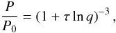 Mathematical equation: \begin{equation} \frac{P}{P_0} = \left(1+\tau\ln q\right)^{-3} , \label{eq_mp} \end{equation}