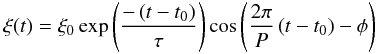 Mathematical equation: \begin{eqnarray} \xi(t) = \xi_{0}\exp \left( \frac{-\left(t-t_{0}\right)}{\tau} \right) \cos \left( \frac{2\pi}{P}\left(t-t_{0}\right)-\phi \right) \, \label{eq:dampedcos} \end{eqnarray}