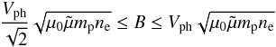 Mathematical equation: \begin{eqnarray} \frac{V_{\rm ph}}{\sqrt{2}} \sqrt{\mu_{0}\tilde{\mu}m_{\rm p}n_{\rm e}} \leq B \leq V_{\rm ph} \sqrt{\mu_{0}\tilde{\mu}m_{\rm p}n_{\rm e}} \label{eq:seismology} \end{eqnarray}