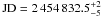 Mathematical equation: \hbox{${\rm JD} =2\,454\,832.5 ^{+2}_{-5}$}