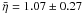 Mathematical equation: \hbox{$\bar \eta= 1.07 \pm 0.27$}