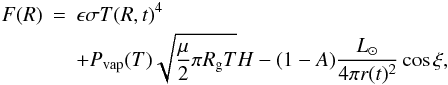 Mathematical equation: \begin{eqnarray} F(R) &=& \epsilon\sigma T(R,t)^4 \nonumber \\ & & + P_{\rm vap}(T)\sqrt{\frac{\mu}2\pi R_{\rm g} T} H -(1-A){L_{\odot} \over 4\pi r(t)^2}\cos \xi, \end{eqnarray}