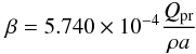 Mathematical equation: \begin{eqnarray} \beta = 5.740 \times 10^{-4} \frac{ Q_{\rm pr} }{\rho a} \label{eq:beta} \end{eqnarray}