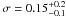 Mathematical equation: \hbox{$\sigma = 0.15^{+0.2}_{-0.1}$}