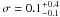 Mathematical equation: \hbox{$\sigma = 0.1^{+0.4}_{-0.1}$}