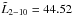 Mathematical equation: \hbox{$\tilde L_{2-10} = 44.52$}