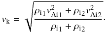 Mathematical equation: \begin{equation} \vk = \sqrt{\frac{\rhoi_{\rm 1} {v^2_{\rm Ai}}_{\rm 1} + \rhoi_{\rm 2} {v^2_{\rm Ai}}_{\rm 2}}{\rhoi_{\rm 1} + \rhoi_{\rm 2}}}\cdot \end{equation}