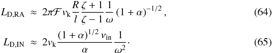 Mathematical equation: \begin{eqnarray} \label{eq:ldrasf}L_{\rm D, RA} &\approx & 2 \pi \mathcal{F} \vk \frac{R}{l} \frac{\zeta + 1}{\zeta - 1} \frac{1}{\omega} \left( 1+\alpha \right)^{-1/2}, \\ \label{eq:ldinsf}L_{\rm D, IN} &\approx & 2 \vk \frac{\left( 1+\alpha \right)^{1/2} \nu_{\rm in}}{\alpha} \frac{1}{\omega^2}\cdot \ \end{eqnarray}