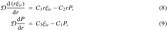 Mathematical equation: \begin{eqnarray} \label{eq:bas1} \mathcal{D} \frac{\der \left( r \xi_{{\rm i}r} \right)}{\der r} &=& \mathcal{C}_1 r \xi_{{\rm i}r} - \mathcal{C}_2 r P, \\ \label{eq:bas2} \mathcal{D} \frac{\der P}{\der r} &=& \mathcal{C}_3 \xi_{{\rm i}r} - \mathcal{C}_1 P, \end{eqnarray}