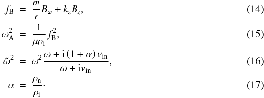 Mathematical equation: \begin{eqnarray} \fb &=& \frac{m}{r}B_\varphi + k_z B_z, \\ \wa^2 &=& \frac{1}{\mu \rhoi} \fb^2, \\ \label{eq:omegat} \omegat^2 &=& \omega^2 \frac{\omega + {\rm i} \left( 1 + \alpha \right) \nu_{\rm in}}{\omega + {\rm i} \nu_{\rm in}}, \\ \alpha &=& \frac{\rhon}{\rhoi}\cdot \end{eqnarray}