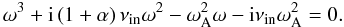 Mathematical equation: \begin{equation} \omega^3 + {\rm i} \left( 1 + \alpha \right) \nu_{\rm in} \omega^2 - \wa^2 \omega - {\rm i} \nu_{\rm in} \wa^2 = 0. \label{eq:continuum} \end{equation}