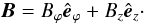 Mathematical equation: \begin{equation} {\vec B} = B_\varphi \hat{\vec e}_\varphi + B_z \hat{\vec e}_z\cdot \end{equation}