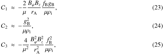 Mathematical equation: \begin{eqnarray} \label{eq:c1s0} \mathcal{C}_1 &\approx& - \frac{2}{\mu} \frac{B_\varphi B_z}{\ra} \frac{\fb \gb}{\mu \rhoi}, \\ \label{eq:c2s0}\mathcal{C}_2 &\approx& - \frac{\gb^2}{\mu \rhoi}, \\ \label{eq:c3s0}\mathcal{C}_3 &\approx& - \frac{4}{\mu^2} \frac{B_\varphi^2 B_z^2}{\ra^2} \frac{\fb^2}{\mu \rhoi}, \end{eqnarray}