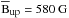 Mathematical equation: \hbox{$\,\overline{\textrm{B}}_{\textrm{\tiny up}}=580~\textrm{G}$}