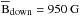 Mathematical equation: \hbox{$\,\overline{\textrm{B}}_{\textrm{\tiny down}}=950~\textrm{G}\,$}