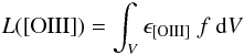 Mathematical equation: \appendix \setcounter{section}{2} \begin{equation} L([{\rm OIII}]) = \int _V \epsilon _{\rm [OIII]}~f~{\rm d}V \label{eq_a1} \end{equation}