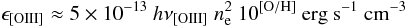 Mathematical equation: \appendix \setcounter{section}{2} \begin{equation} \epsilon_{\rm [OIII]} \approx 5\times 10^{-13}~h\nu _{\rm [OIII]}~n_{\rm e}^2~10^{\rm [O/H]} ~{\rm erg~s^{-1}~cm^{-3}} \label{eq_a3} \end{equation}