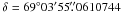 Mathematical equation: \hbox{$\delta=69^\circ03^\prime55\farcs0610744$}